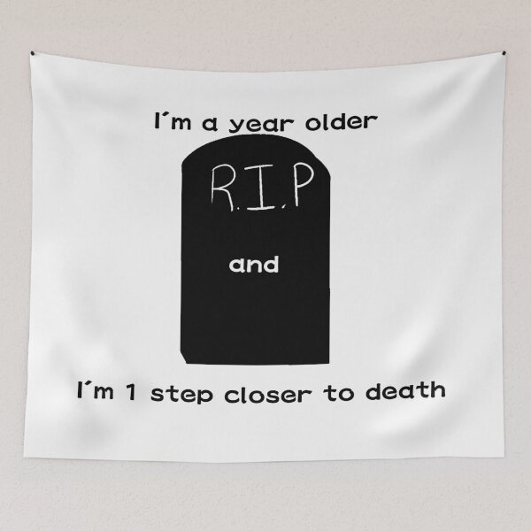 Item preview, 1 year older 1 step closer to death designed and sold by Ju2t-4-P3r2on.