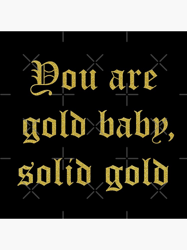 "You Are Gold Baby Solid Gold Self Love" Poster by trajeado14 Redbubble