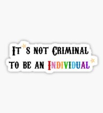 It's not Criminal to be an Individual! Sticker