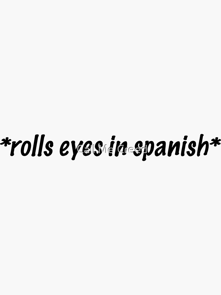 "Rolls eyes in spanish" Sticker by amandagolf59 Redbubble