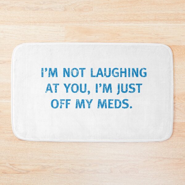 Item preview, I'M NOT LAUGHING AT YOU, I'M JUST OFF MY MEDS Funny off Medication designed and sold by funnytshirtemp.