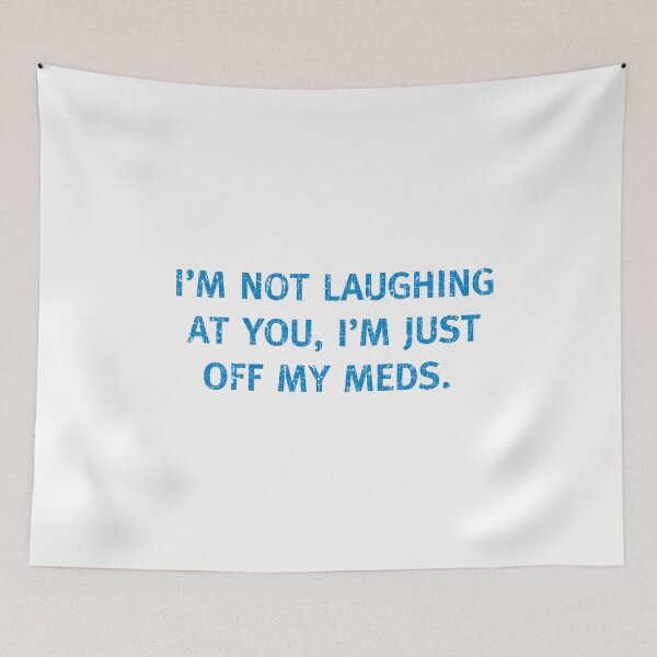 Item preview, I'M NOT LAUGHING AT YOU, I'M JUST OFF MY MEDS Funny off Medication designed and sold by funnytshirtemp.