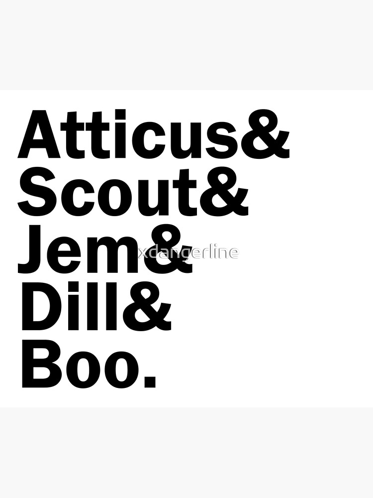 "Atticus&, Scout&, Jem&, Dill&, Boo." Poster by xdangerline Redbubble