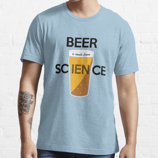 BEER is made from SCIENCE Essential T-Shirt