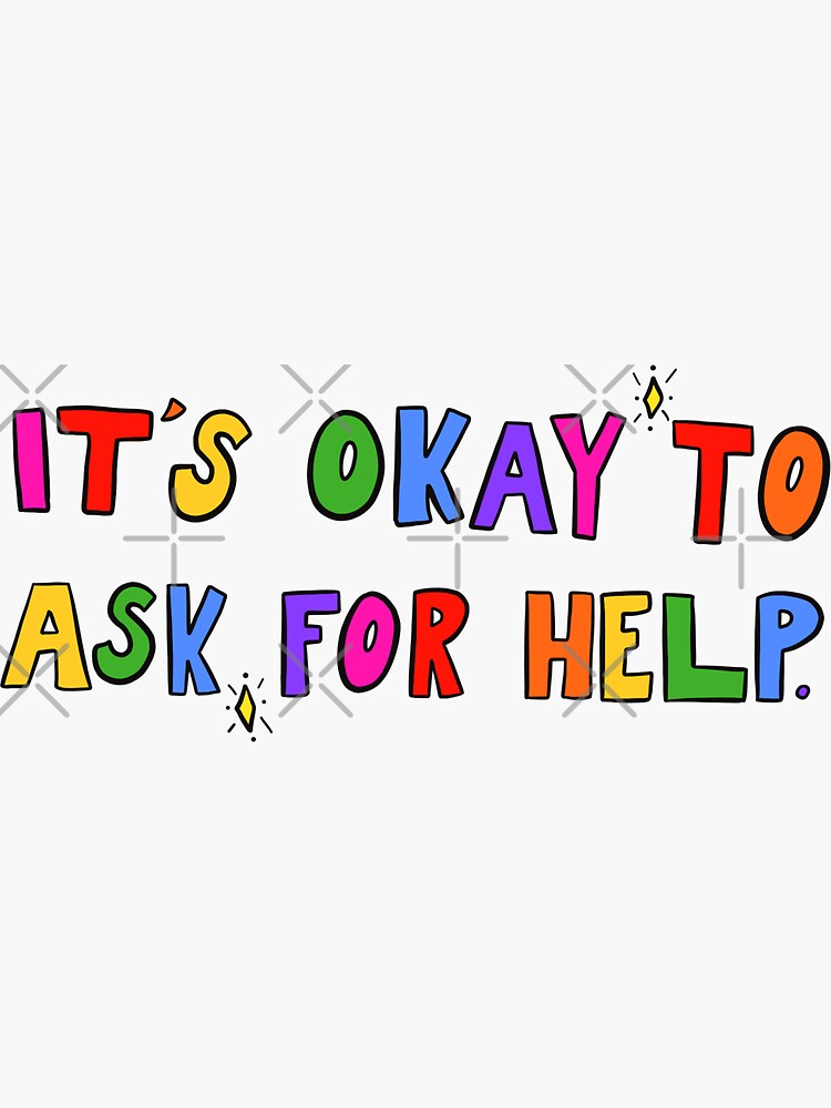 It's Okay To Ask For Help. by crystaldraws