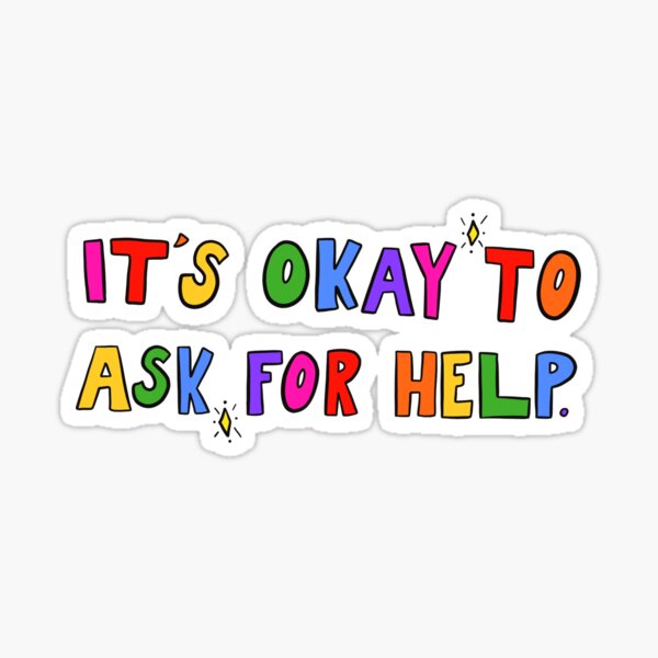It's Okay To Ask For Help. Sticker