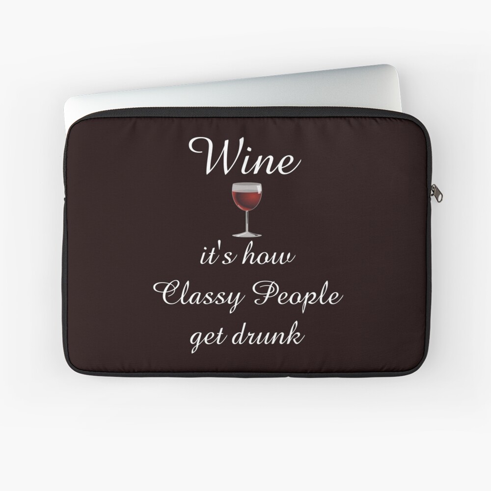 Wine How Classy People Get Drunk