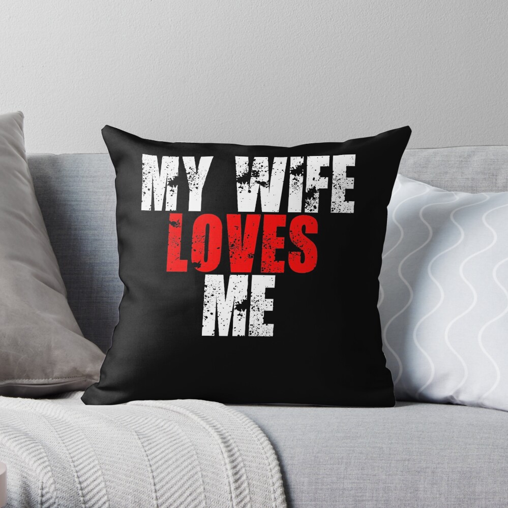 "My Wife Loves Me Funny Husband Wife Love Marriage" Throw Pillow by ...