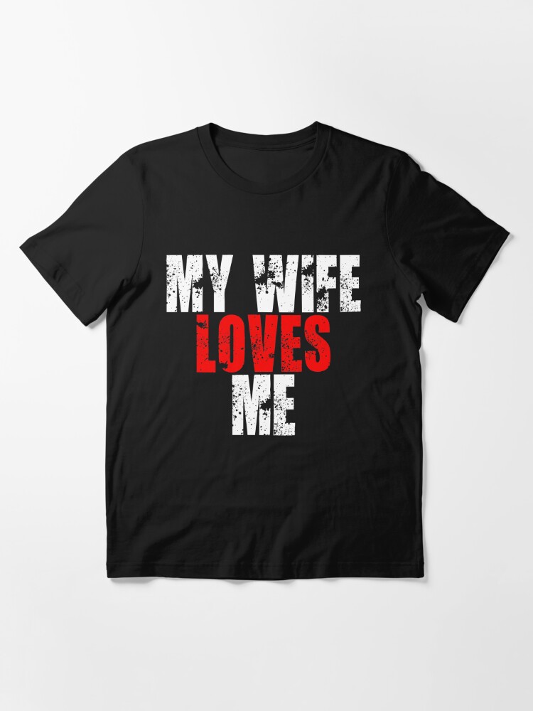 My Wife Loves Me Funny Husband Wife Love Marriage T Shirt By Threadzhero Redbubble