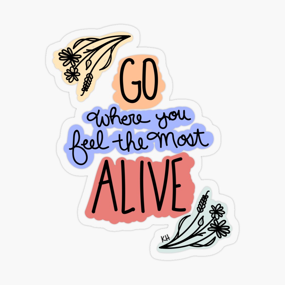 Go Where You Feel Most Alive Stickers for Sale