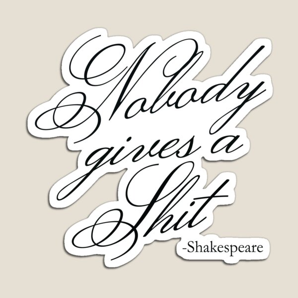 Item preview, Nobody gives a Shit - Misquoted Shakespeare quote designed and sold by SacredUrban.