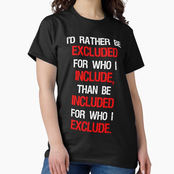 Item preview, I'd Rather Be Excluded For Who I Include designed and sold by Cat Lady Designs.