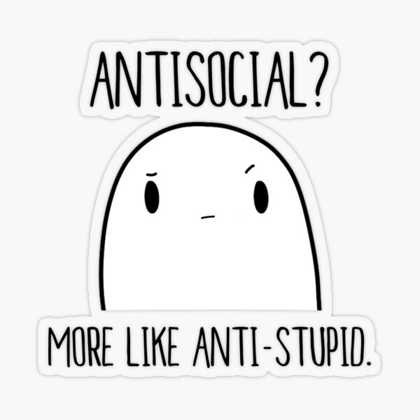 Antisocial? More Like Anti-Stupid. | cute introvert antisocial asocial loner Transparent Sticker