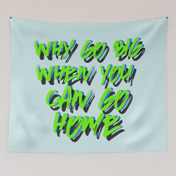 Item preview, Why go big when you  can go home designed and sold by mensijazavcevic.