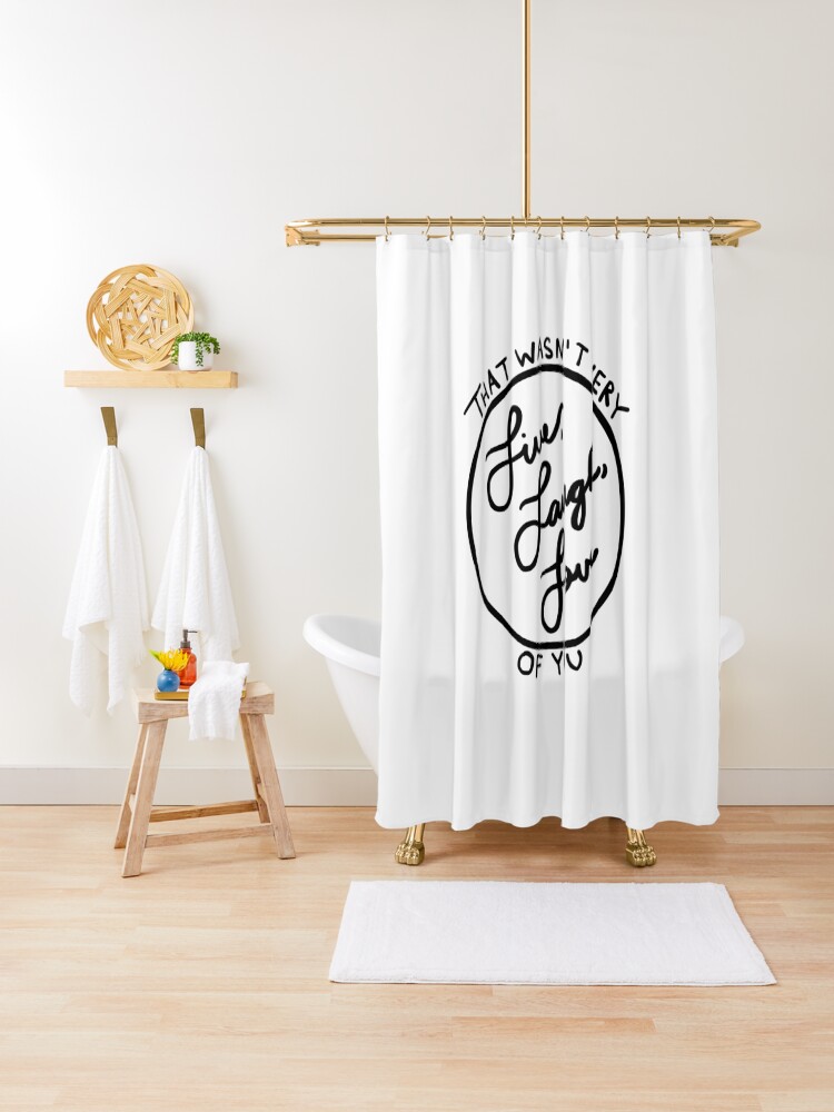 That Wasn 39 T Very Live Laugh Love Of You Shower Curtain By