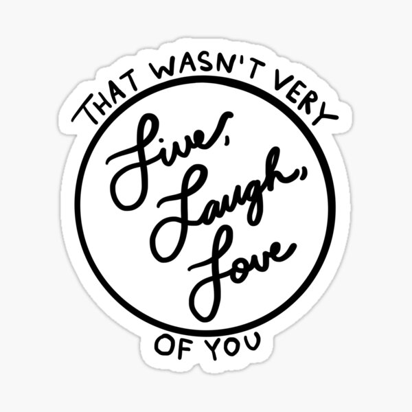 Item preview, That wasnt very Live, Laugh, Love of you. designed and sold by LaurenTheLyon.