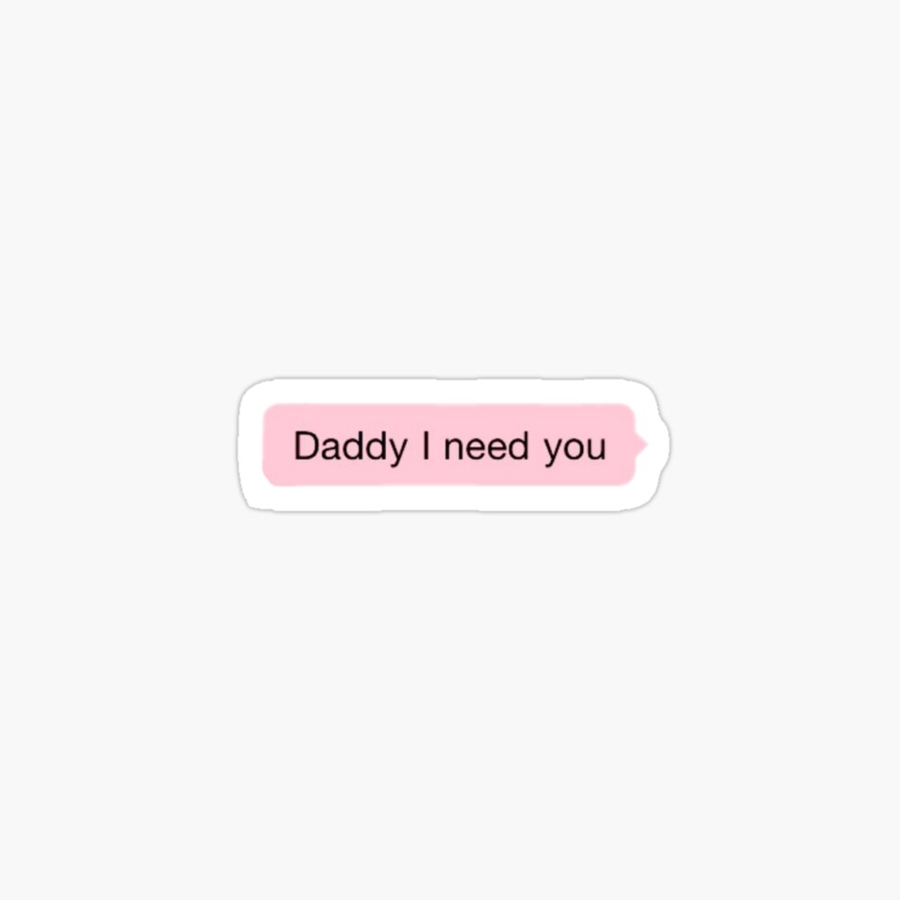 Daddy I need you