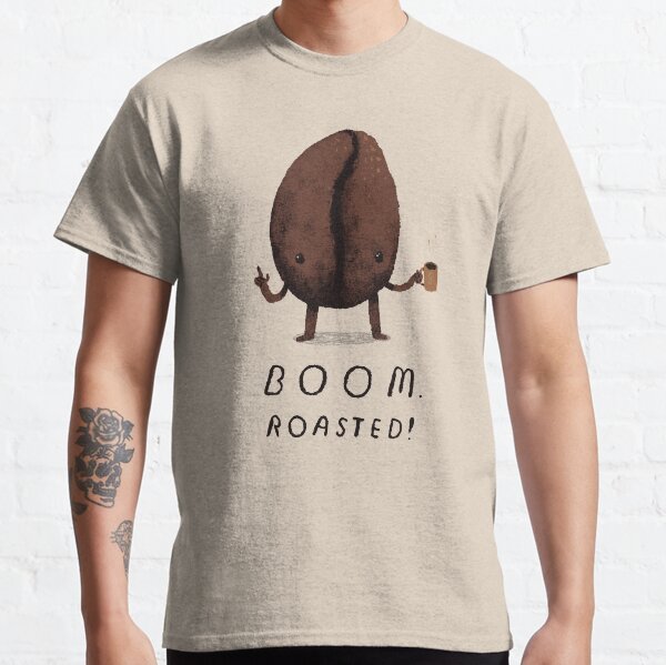 boom. roasted! Classic T-Shirt