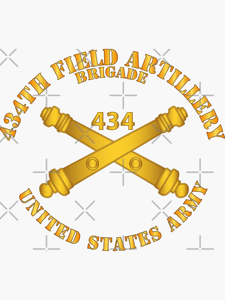 "Army 434th Field Artillery Brigade w Arty Branch" Sticker for Sale