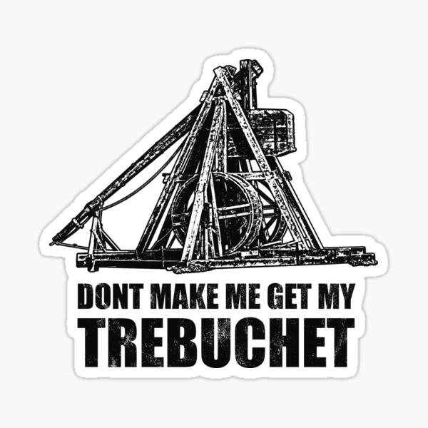 Don't make me get my Trebuchet Sticker for Sale by RycoTokyo81