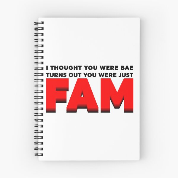 Item preview, I Thought You Were Bae, Turns Out You Were Just Fam designed and sold by WebbNeville.