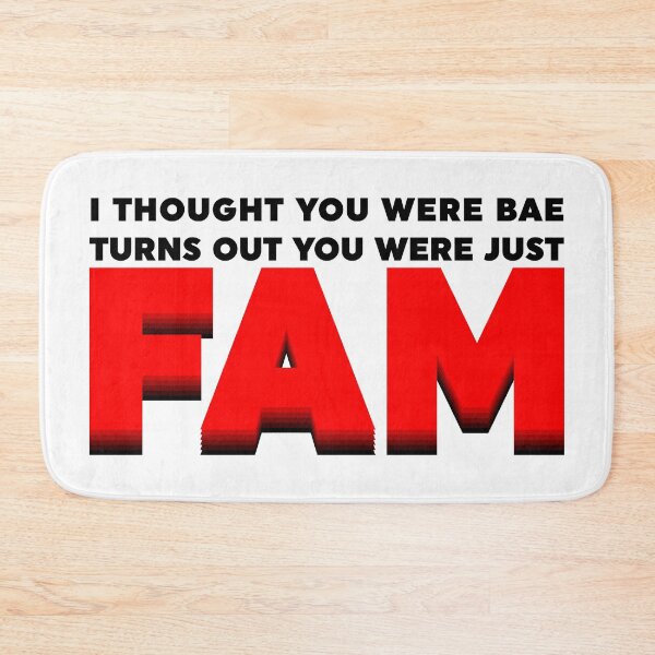 Item preview, I Thought You Were Bae, Turns Out You Were Just Fam designed and sold by WebbNeville.