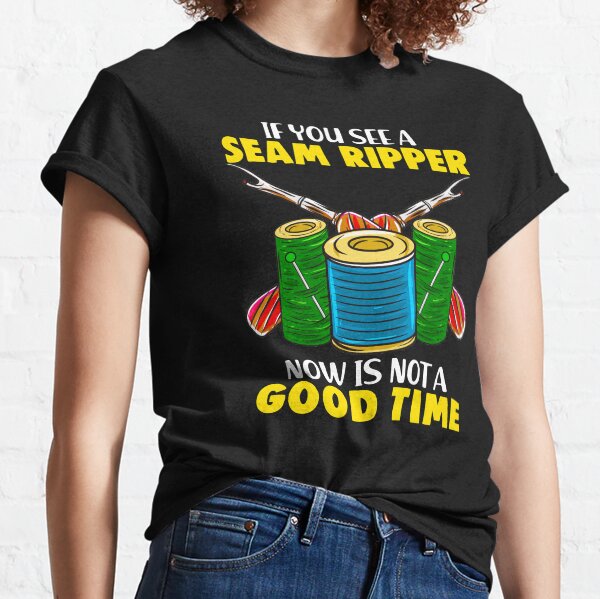 If You See A Seam Ripper Its Not A Good Time Funny Design for Seamstress Classic T-Shirt