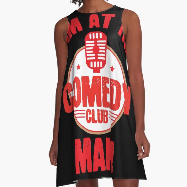 Funny I Am At The Comedy Club or Comedians gift A-Line Dress