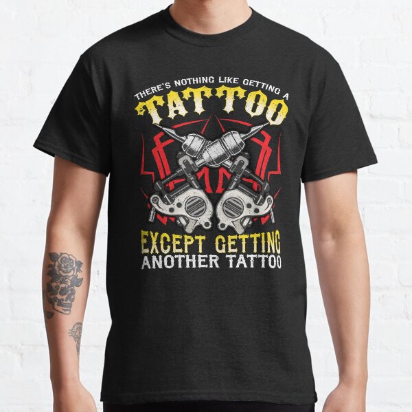 Funny for Tattoo Artists and Tattoo Addicts Classic T-Shirt