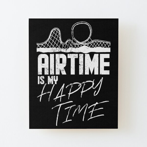 Airtime is my happy time I funny rollercoaster enthusiast design Wood Mounted Print