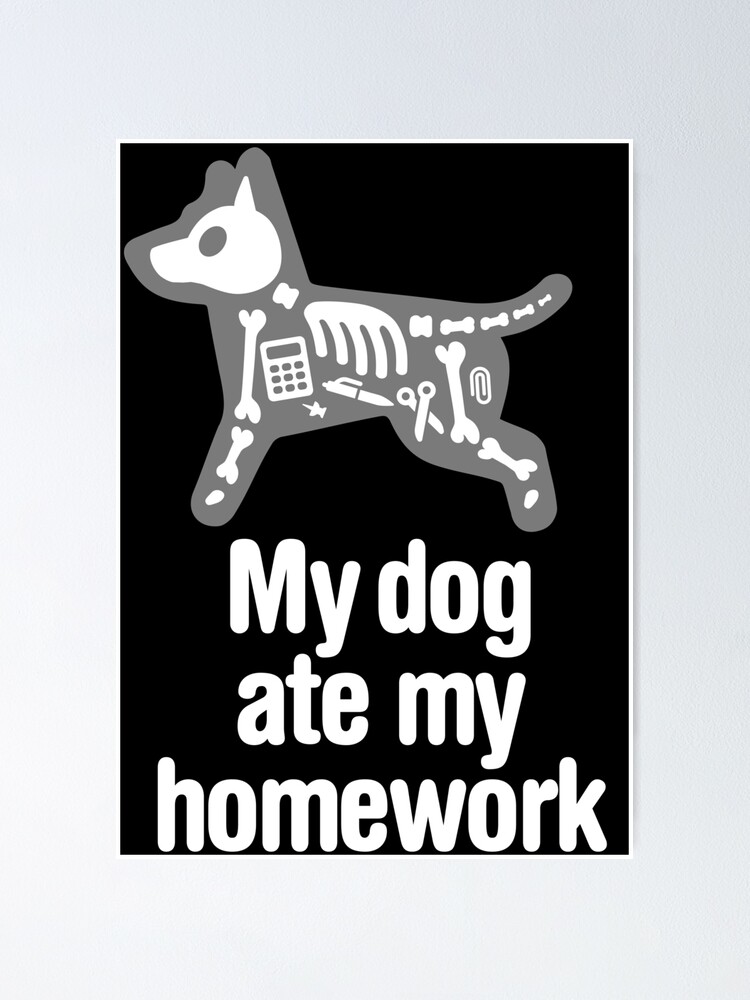 "My dog ate my homework Funny back to school dog" Poster by LaundryFactory | Redbubble