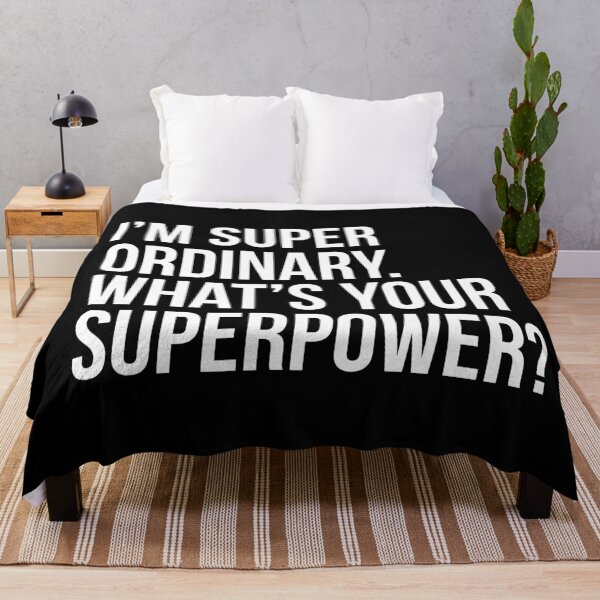Item preview, I'm super ordinary. What's your superpower?. (In white) designed and sold by xdangerline.