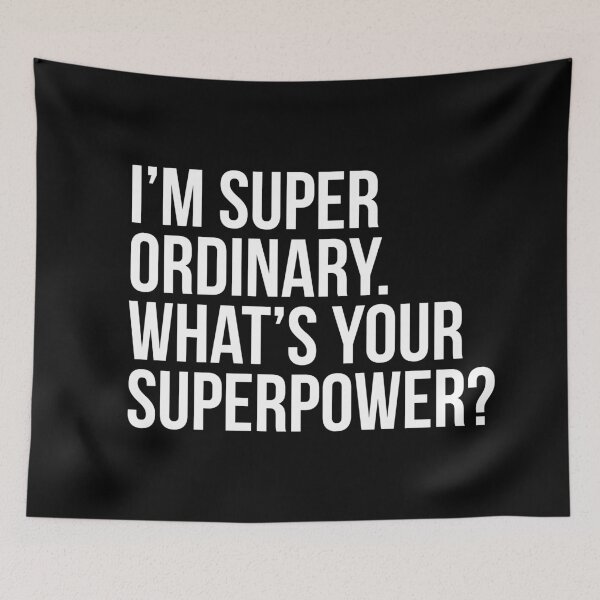 Item preview, I'm super ordinary. What's your superpower?. (In white) designed and sold by xdangerline.