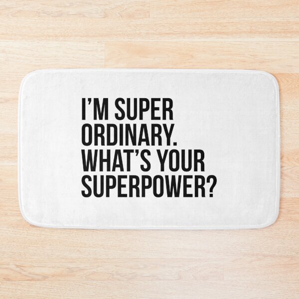 Item preview, I'm super ordinary. What's your superpower?. (In black) designed and sold by xdangerline.