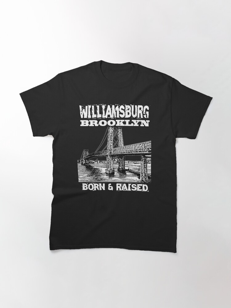 Thumbnail 3 of 7, Classic T-Shirt, Williamsburg Brooklyn Born & Raised Design designed and sold by Mbranco.