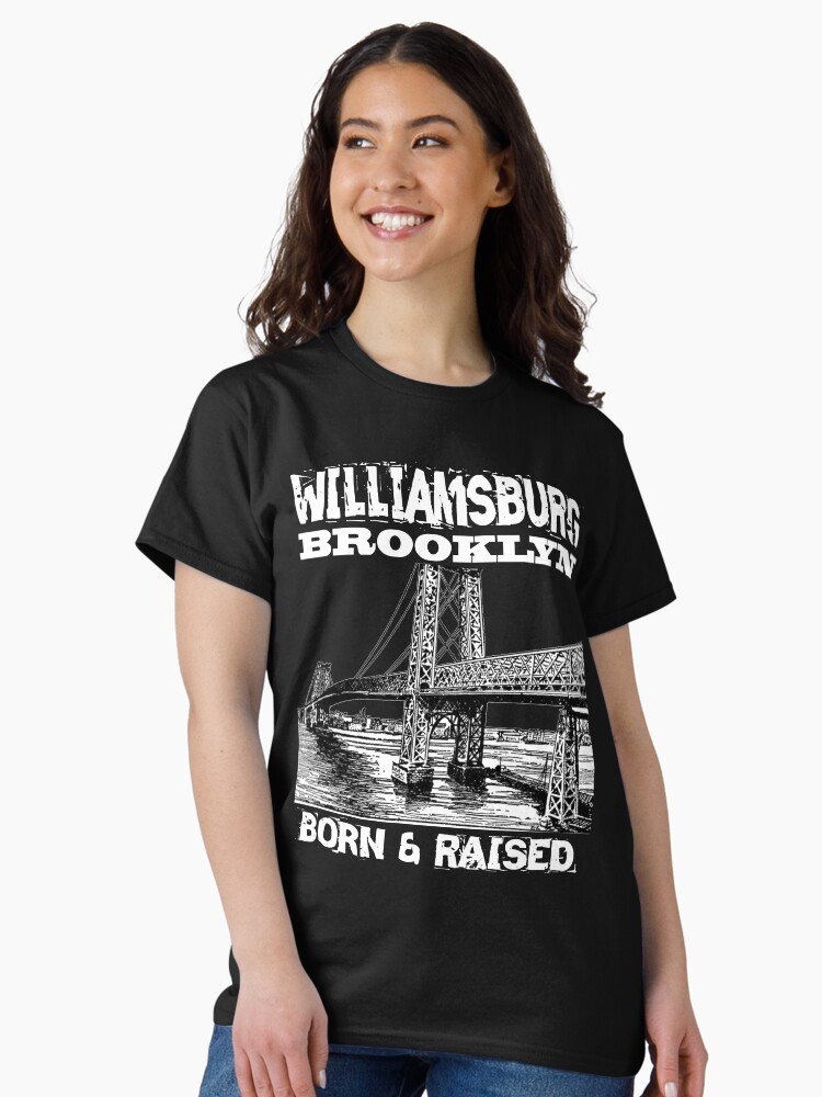 Thumbnail 2 of 7, Classic T-Shirt, Williamsburg Brooklyn Born & Raised Design designed and sold by Mbranco.