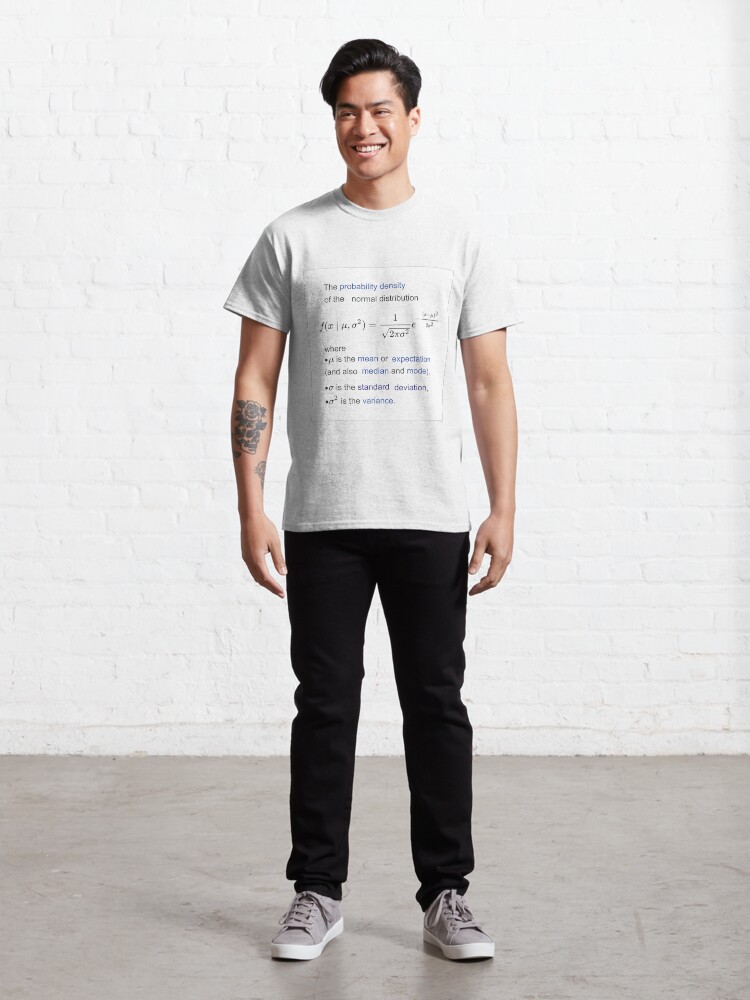Alternate view of Probability Density of the Normal Distribution - mean, expectation, median, mode, standard deviation, variance Classic T-Shirt