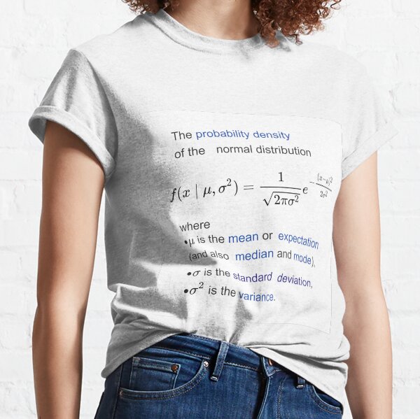 Probability Density of the Normal Distribution - mean, expectation, median, mode, standard deviation, variance Classic T-Shirt