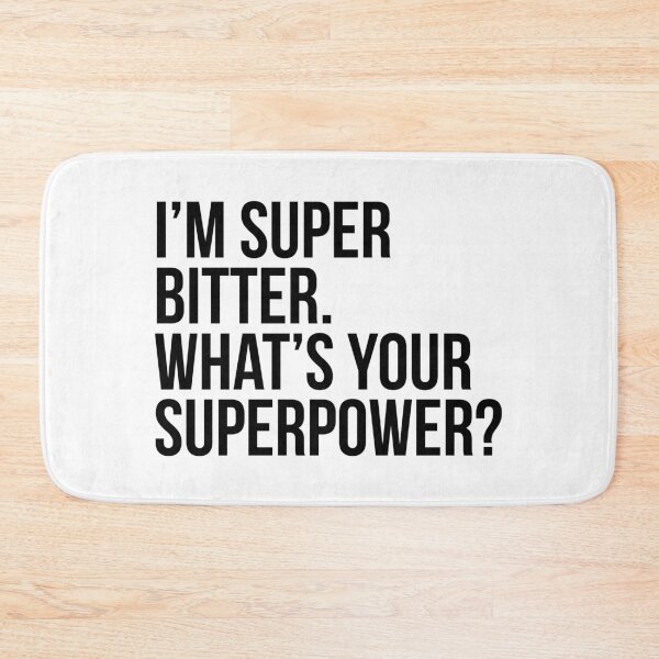 Item preview, I'm super bitter. What's your superpower?. (In black) designed and sold by xdangerline.