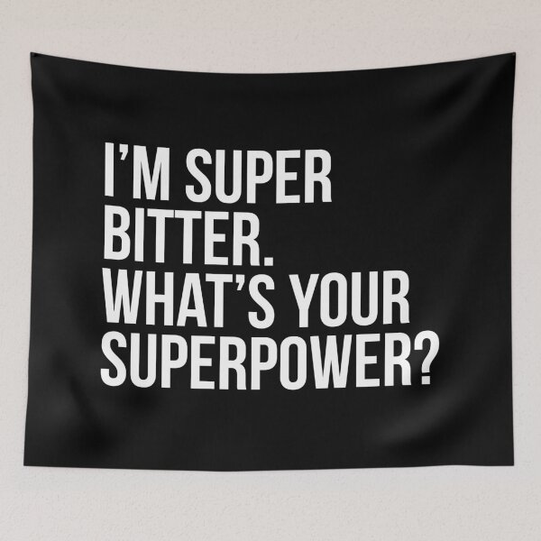Item preview, I'm super bitter. What's your superpower?. (In white) designed and sold by xdangerline.