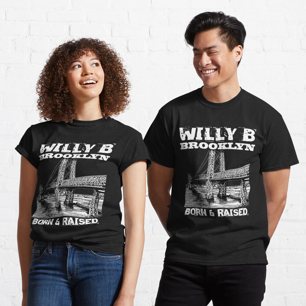 Willy B Brooklyn Born & Raised Design Classic T-Shirt