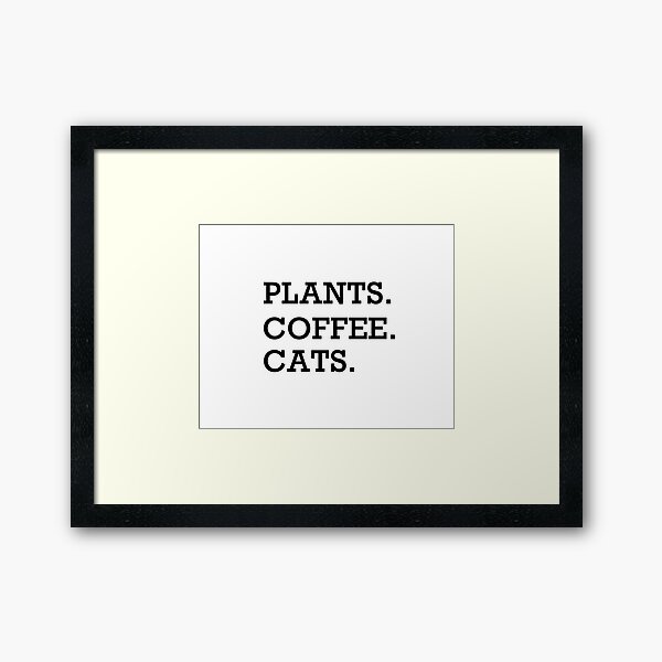 Cats, Coffee And ... Plants Framed Art Print