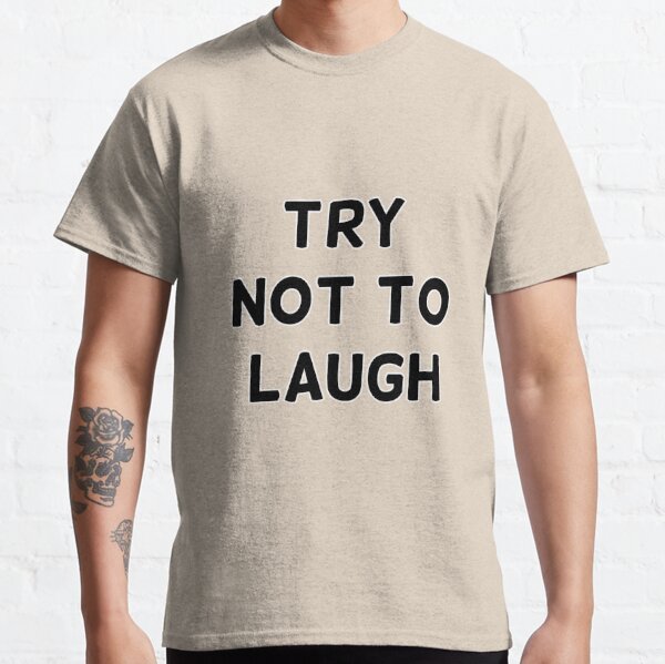 Try Not To Laugh Meme T Shirts for Sale Redbubble