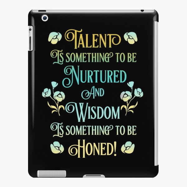 Talent is something to be Nurtured and Wisdom is something to be Honed! iPad Snap Case