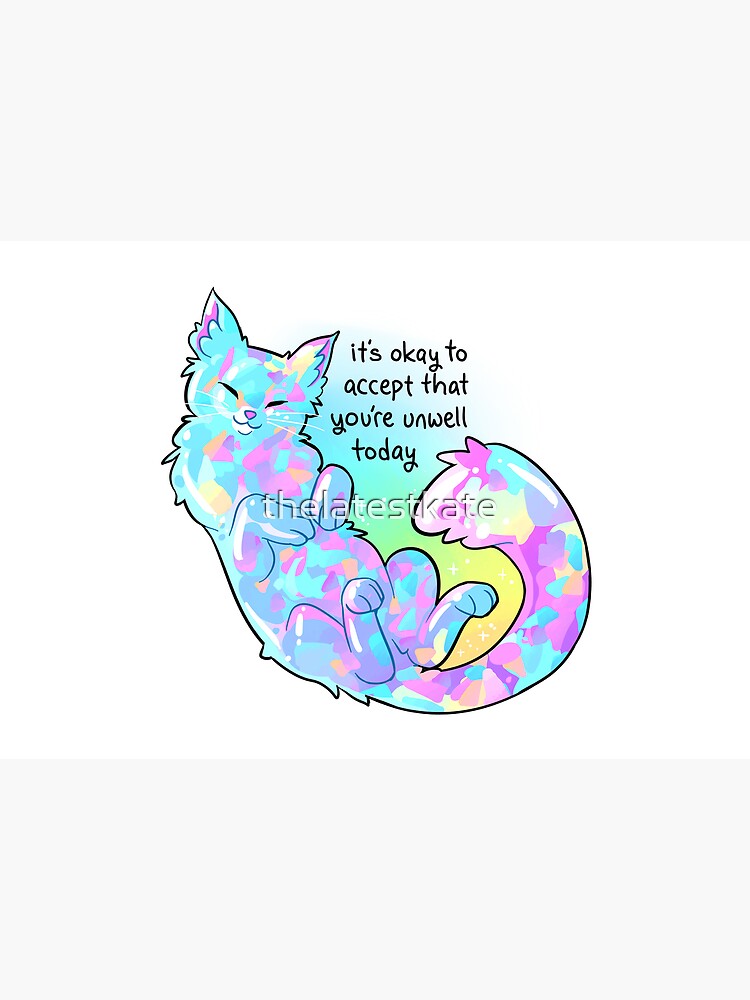 "It's okay to accept that you're unwell today" Opal Cat by thelatestkate