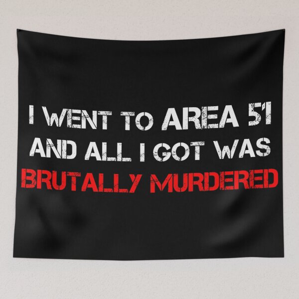 Item preview, I went to Area 51 and all I got was brutally murdered designed and sold by raosnop.