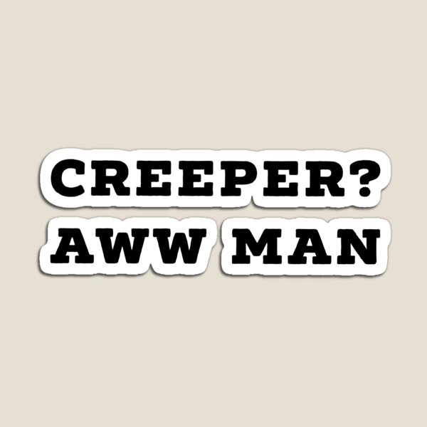 Creeper Aw Man Gifts Merchandise Redbubble - creeper aw man roblox music id