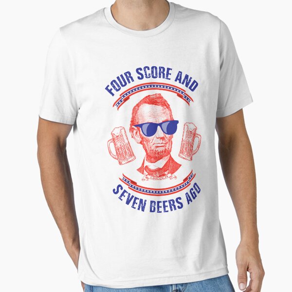 Funny Abraham Lincoln - Four Score and Seven Beers Ago Essential T-Shirt