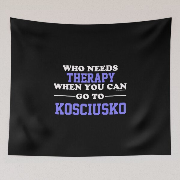 Item preview, Who Needs Therapy When You Can Go To Kosciusko designed and sold by CoolApparelShop.