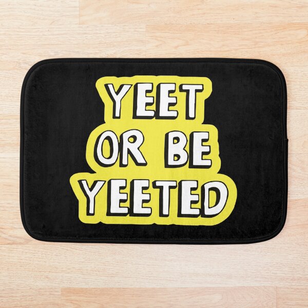 "Yeet or Be Yeeted" Meme Bath Mat